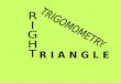 R I A N G L E. hypotenuse leg In a right triangle, the shorter sides are called legs and the longest side (which is the one opposite the right angle)