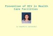 Prevention of HIV in Health Care Facilities Dr KANUPRIYA CHATURVEDI