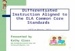 1 Differentiated Instruction Aligned to the ELA Common Core Standards ASCD ♦ March, 2013 Presented by Kathy Glass  kathytglass@yahoo.com
