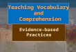 Teaching Vocabulary and Comprehension Evidence-based Practices