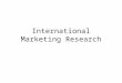International Marketing Research. Intl Marketing Research Define the research problem Gather data –Secondary data sources –Primary data collection Draw