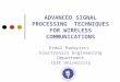 ADVANCED SIGNAL PROCESSING TECHNIQUES FOR WIRELESS COMMUNICATIONS Erdal Panayırcı Electronics Engineering Department IŞIK University