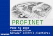 Automation and Drives Peer to peer communication between control platforms PROFINET