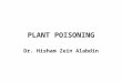PLANT POISONING Dr. Hisham Zein Alabdin. POISONOUS PLANTS  The active principles in most of these plants are alkaloids but glycosides (digitales) and