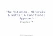 2010 Cengage-Wadsworth The Vitamins, Minerals, & Water: A Functional Approach Chapter 7