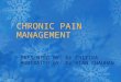 PRESENTED BY: Dr CHITTRA MODERATED BY: Dr GIAN CHAUHAN CHRONIC PAIN MANAGEMENT