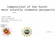 Composition of the Earth: a more volatile elements perspective Cider 2010 Bill McDonough Geology, University of Maryland Support from: