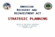 OFFICE OF THE DEPUTY SECRETARY U.S. DEPARTMENT OF EDUCATION NOVEMBER 10, 2009 STRATEGIC PLANNING A MERICAN R ECOVERY AND R EINVESTMENT A CT