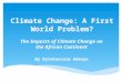 Climate Change: A First World Problem? The Impacts of Climate Change on the African Continent By Oyinkansola Adeoye