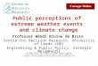Public perceptions of extreme weather events and climate change Professor Wändi Bruine de Bruin Centre for Decision Research, University of Leeds (UK)
