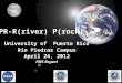 UPR-R(river) P(rock) University of Puerto Rico Río Piedras Campus April 24, 2012 FMS Report
