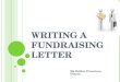 WRITING A FUNDRAISING LETTER Ms.Debbie Francisco- Dianco