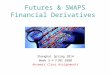 Futures & SWAPS Financial Derivatives Shanghai Spring 2014 Week 3-4 FINC 5880 Answers Class Assignments