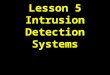 Lesson 5 Intrusion Detection Systems. UTSA IS 3523 ID & Incident Response Overview History Definitions Common Commercial IDS Specialized IDS