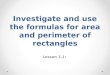 Investigate and use the formulas for area and perimeter of rectangles Lesson 3.1: