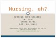 NURSING INFO SESSION (M. LEE) GRADE 11/12 OCT. 29, 2012 POWERPOINT FILE WILL BE UPLOADED TO THE PM CAREER CENTRE WIKI  Nursing,