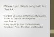 Warm- Up: Latitude Longitude Pre Test #9 Content Objective: SWBAT identify location based on latitude and longitude coordinates. Language Objectives: Define
