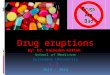 Drug eruptions By: Dr. Faraedon Kaftan School of Medicine Sulaimani University L 3 2013 - 2014