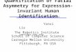 Quantification of Facial Asymmetry for Expression-invariant Human Identification Yanxi Liu yanxi@cs.cmu.edu The Robotics Institute School of Computer Science