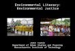 Environmental Literacy: Environmental Justice JoAnn Carmin Department of Urban Studies and Planning Massachusetts Institute of Technology