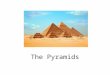 The Pyramids. In Ancient Egypt the pyramids are the burial places for kings, queens, and other people wealthy enough to afford them