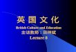 英 国 文 化英 国 文 化英 国 文 化英 国 文 化 British Culture and Education 主讲教师：田祥斌 Lecture 8