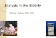 Dialysis in the Elderly Zalman Suldan MD, PhD. Dialysis in the Elderly What is “Elderly” Merriam Webster’s Online Dictionary: Main Entry: 1 el·der·ly