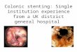 Colonic stenting: Single institution experience from a UK district general hospital