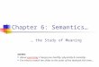 Chapter 6: Semantics… … the Study of Meaning NOTES: About exercising: it keeps you healthy: physically & mentally… I’ve tried to match the slides to the