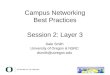 Campus Networking Best Practices Session 2: Layer 3 Dale Smith University of Oregon & NSRC dsmith@uoregon.edu