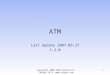 ATM Last Update 2007.05.27 1.2.0 Copyright 2000-2007 Kenneth M. Chipps Ph.D.  1