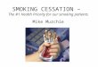 SMOKING CESSATION – The #1 Health Priority for our smoking patients Mike Murchie