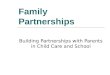 Family Partnerships Building Partnerships with Parents in Child Care and School