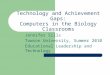 Technology and Achievement Gaps: Computers in the Biology Classrooms Jennifer Sills Towson University, Summer 2010 Educational Leadership and Technology