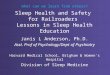 What can we learn from others? i Sleep Health and Safety for Railroaders Lessons in Sleep Health Education Janis L Anderson, Ph.D. Asst. Prof of Psychology/Dept