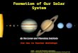 Formation of Our Solar System By the Lunar and Planetary Institute For Use in Teacher Workshops Image: Lunar and Planetary Laboratory: 