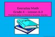 Everyday Math Grade 4 – Lesson 6.3 Multiplication & Division Number Stories Copyright © 2012 Kelly Mott