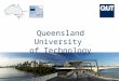 CRICOS No. 00213J a university for the world real R CRICOS No. 00213J Queensland University of Technology