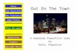 Out On The Town A Homemade PowerPoint Game By Emily Templeton Play the game Game Directions Story Credits Copyright Notice Game Preparation Objectives