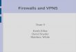 Firewalls and VPNS Team 9 Keith Elliot David Snyder Matthew While