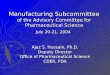 Manufacturing Subcommittee of the Advisory Committee for Pharmaceutical Science July 20-21, 2004 Ajaz S. Hussain, Ph.D. Deputy Director Office of Pharmaceutical