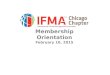 Membership Orientation February 10, 2015. Orientation Overview of IFMA  Mission  HQs/Chapters/Councils  Membership  Education/Certification/Credentials