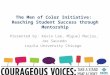 The Men of Color Initiative: Reaching Student Success through Mentorship Presented by: Kevin Lee, Miguel Macias, Joe Saucedo Loyola University Chicago