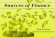 Sources of Finance Manoj Kumar kumaratvuc.wordpress.com