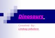 Dinosaurs Created By: Lindsey Jabalera. Dinosaurs Dinosaurs were the dominant vertebrate animals of terrestrial ecosystems for over 160 million years,
