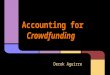 Accounting for Crowdfunding Evan Stephan Derek Aguirre Alissa Courson Shelby McCoy