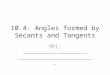 10.4: Angles formed by Secants and Tangents Obj: ______________________ __________________________