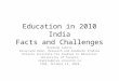 Education in 2010 India Facts and Challenges Normand Labrie Associate Dean, Research and Graduate Studies Ontario Institute for Studies in Education University