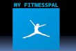 Introduction:  My FitnessPal is a very good way to keep balance of your diet. Also it helps know your calorie intake and outake, this helps you manage