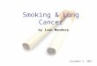 Smoking & Lung Cancer by Ivan Mendoza December 5, 2007